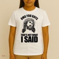 Omg You Guys That Not What I Said Funny Jesus T-Shirt thumb 4