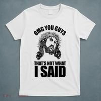 Omg You Guys That Not What I Said Funny Jesus T-Shirt thumb 5