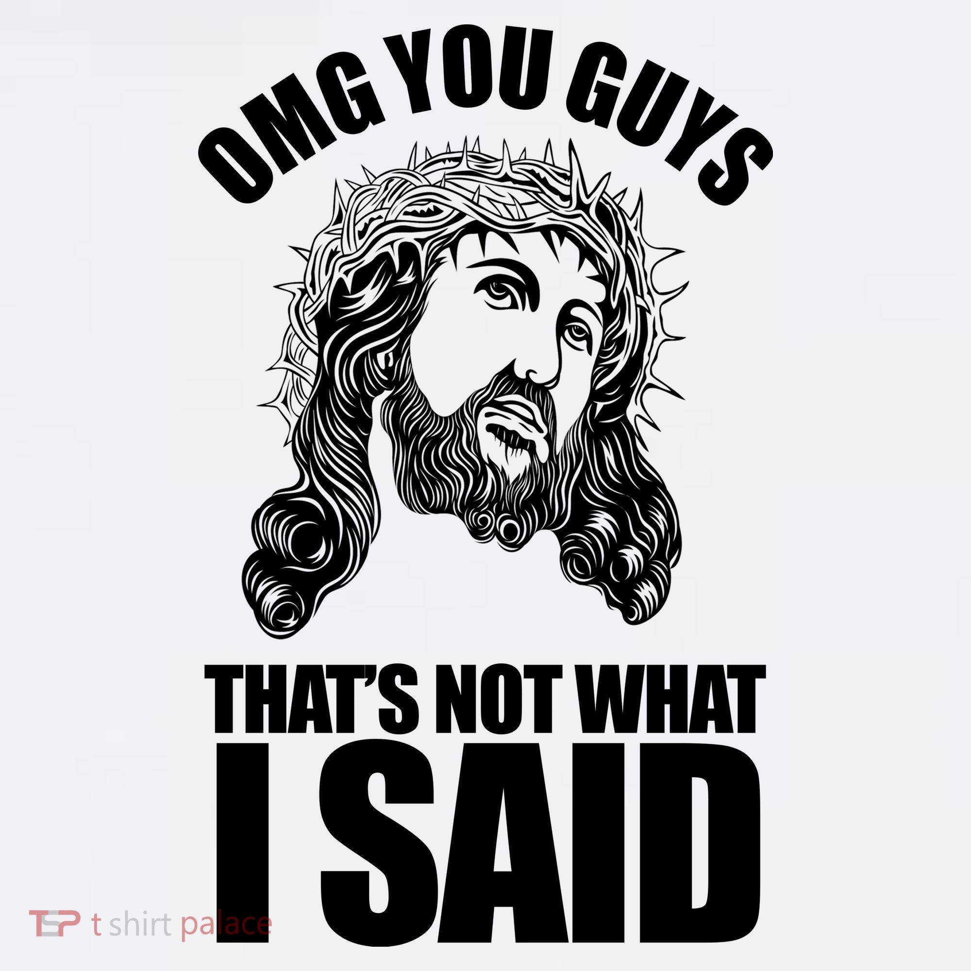 Omg You Guys That Not What I Said Funny Jesus T-Shirt