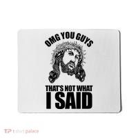Omg You Guys That Not What I Said Funny Jesus Mousepad thumb 0