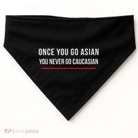 Once You Go Asian You Never Go Caucasian USA-Made Doggie Bandana thumb 0