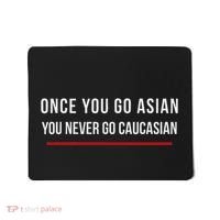 Once You Go Asian You Never Go Caucasian Mousepad thumb 0
