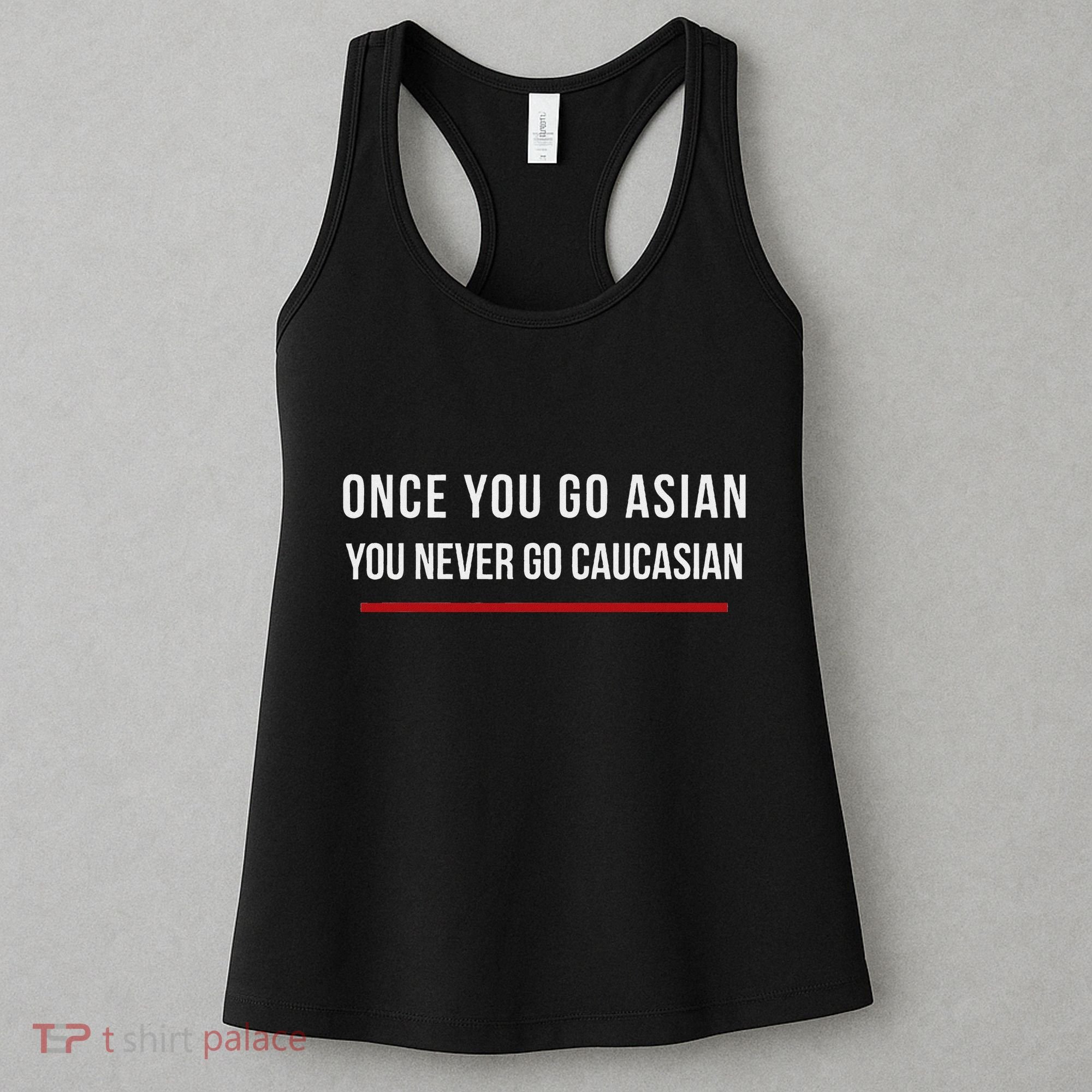 Once You Go Asian You Never Go Caucasian Women's Tank Top
