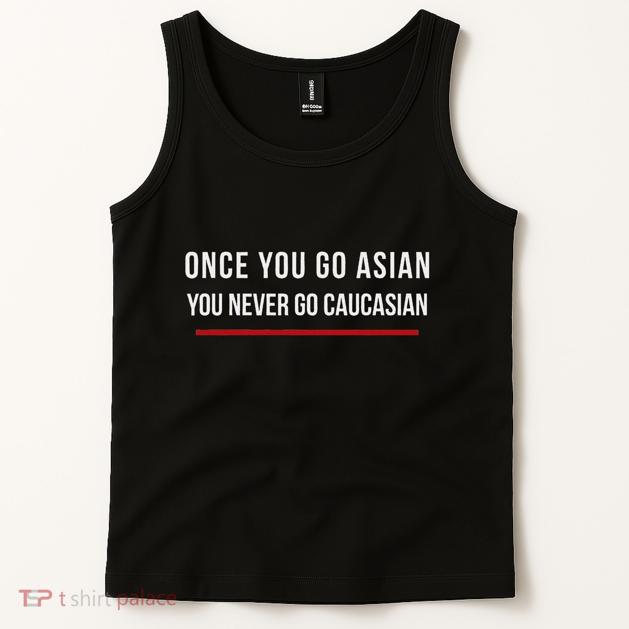 Once You Go Asian You Never Go Caucasian Tank Top