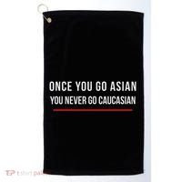 Once You Go Asian You Never Go Caucasian Golf Towel thumb 0