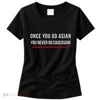 Once You Go Asian You Never Go Caucasian Women's T-Shirt thumb 0