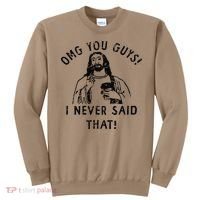 Omg You Guys I Never Said That Sweatshirt thumb 0