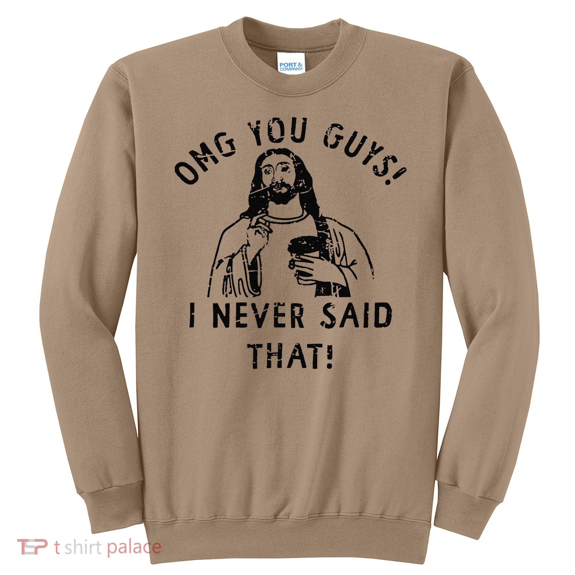 Omg You Guys I Never Said That Sweatshirt