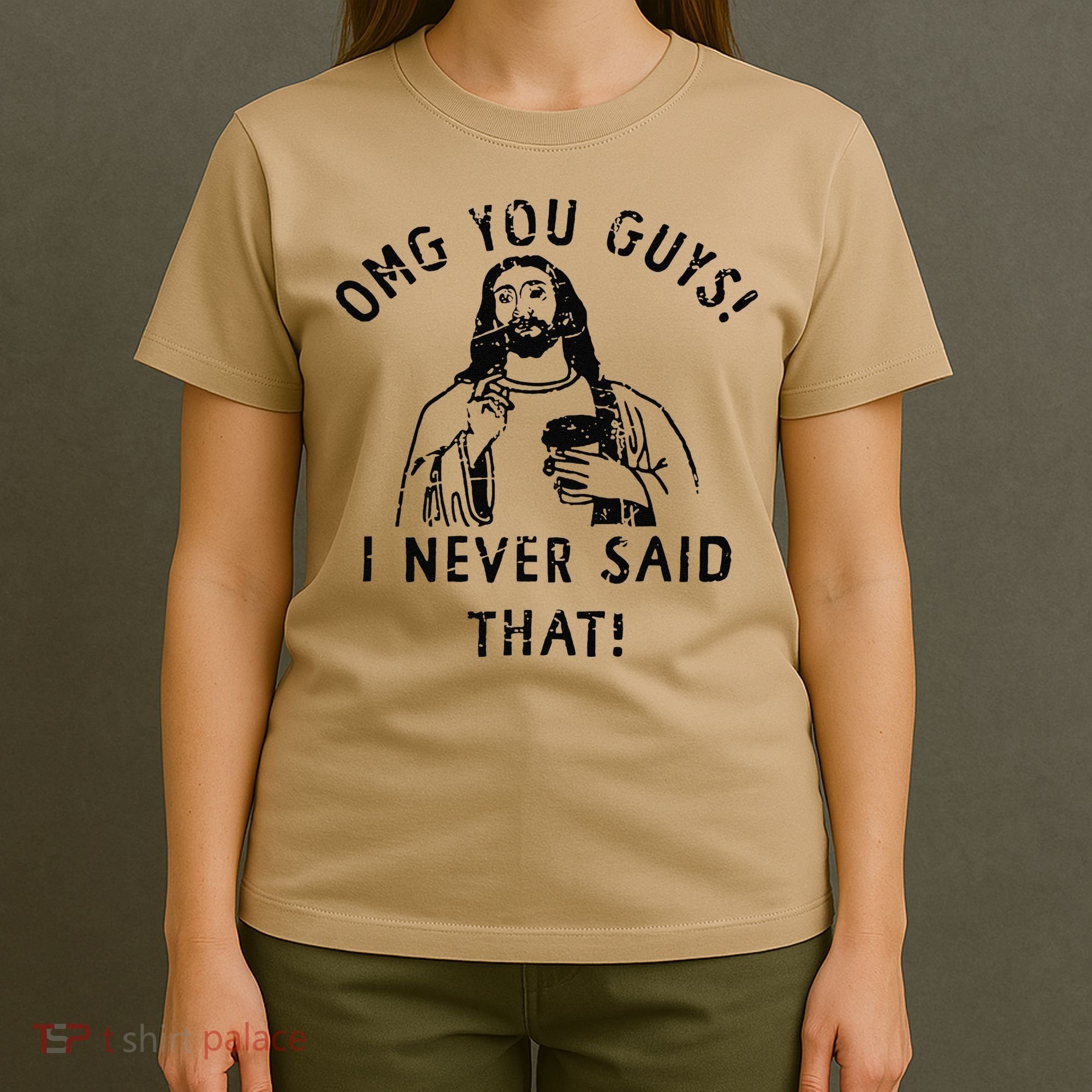 Omg You Guys I Never Said That T-Shirt
