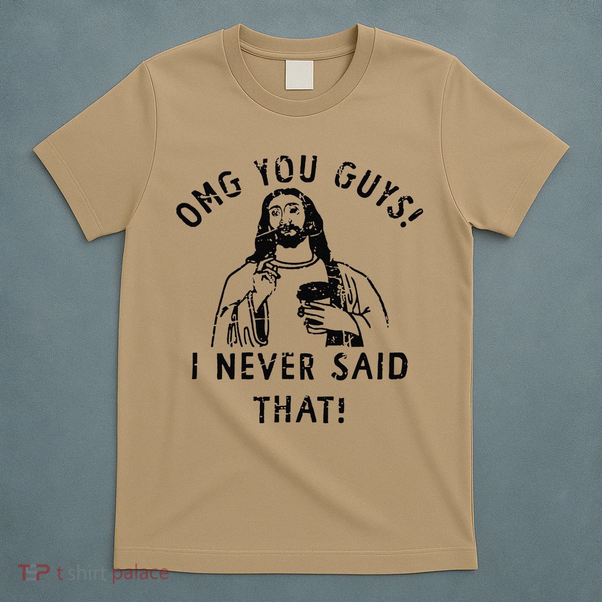 Omg You Guys I Never Said That T-Shirt