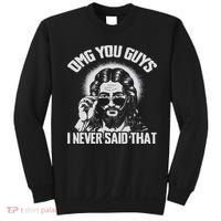 Omg You Guys I Never Said That Jesus Sweatshirt thumb 0