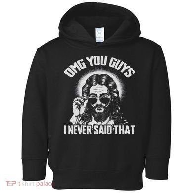 Omg You Guys I Never Said That Jesus Toddler Hoodie
