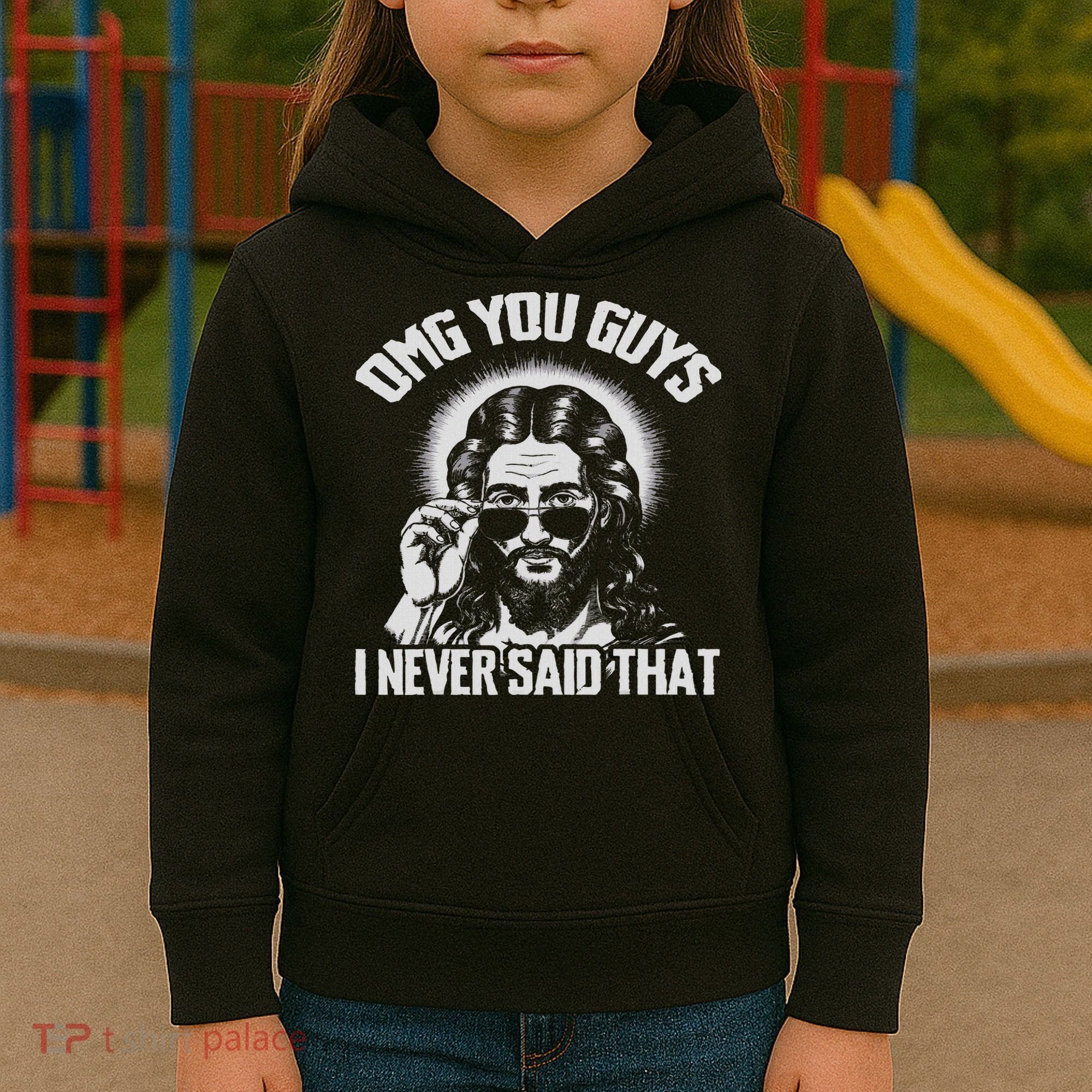 Omg You Guys I Never Said That Jesus Kids Hoodie