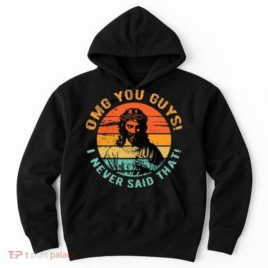 Omg You Guys I Never Said That Hoodie