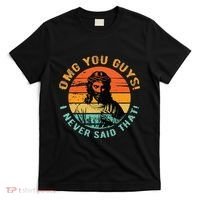 Omg You Guys I Never Said That T-Shirt thumb 0