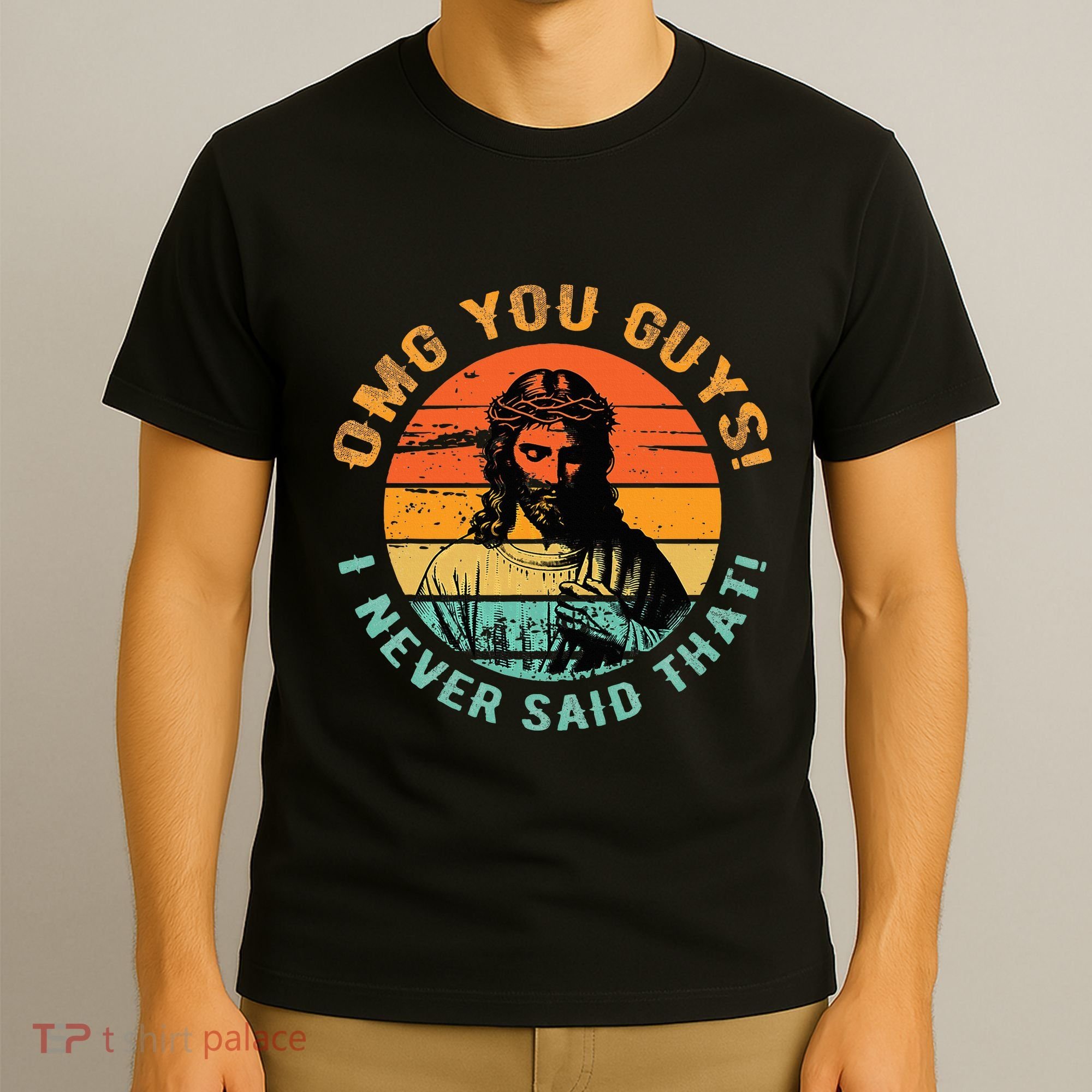 Omg You Guys I Never Said That T-Shirt