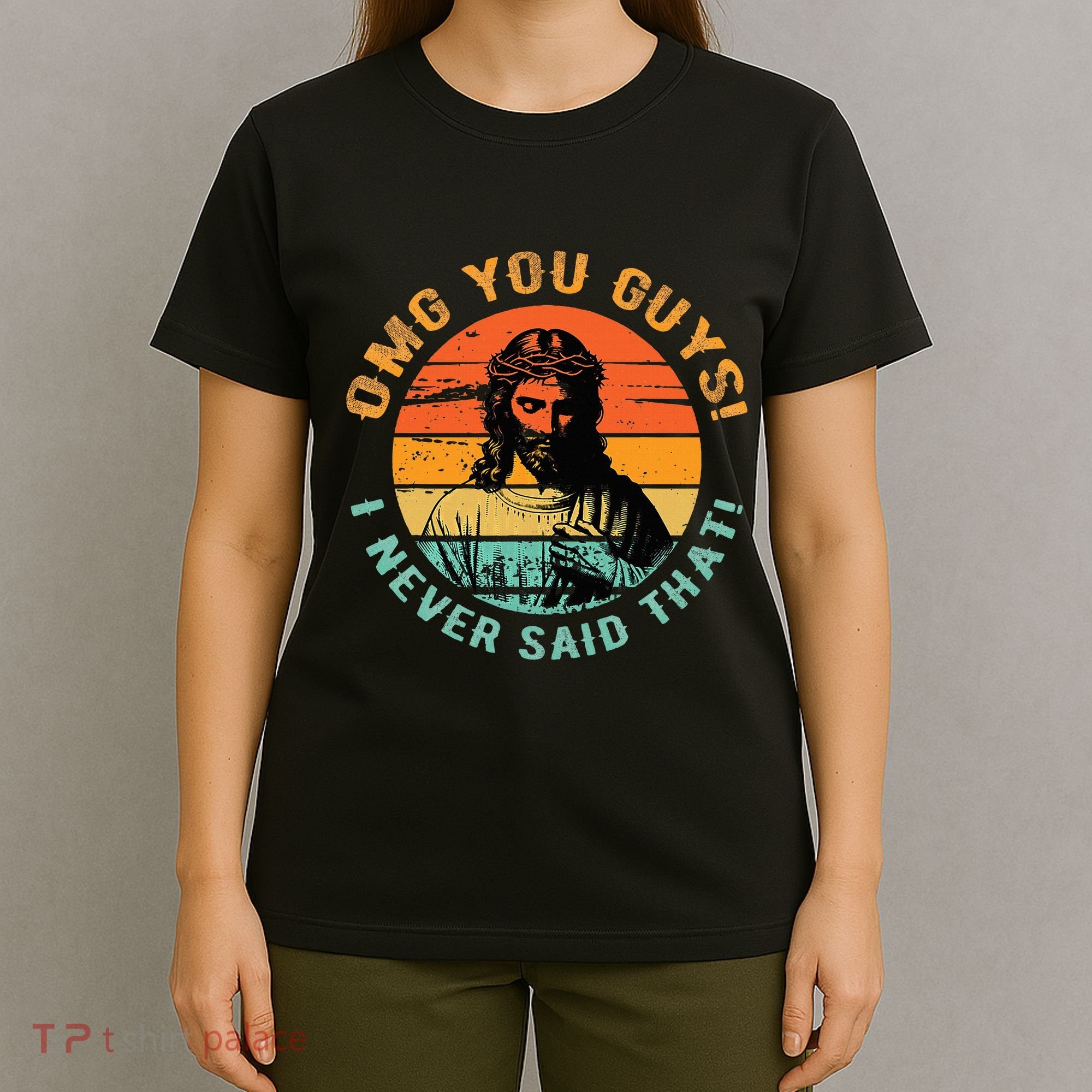 Omg You Guys I Never Said That T-Shirt