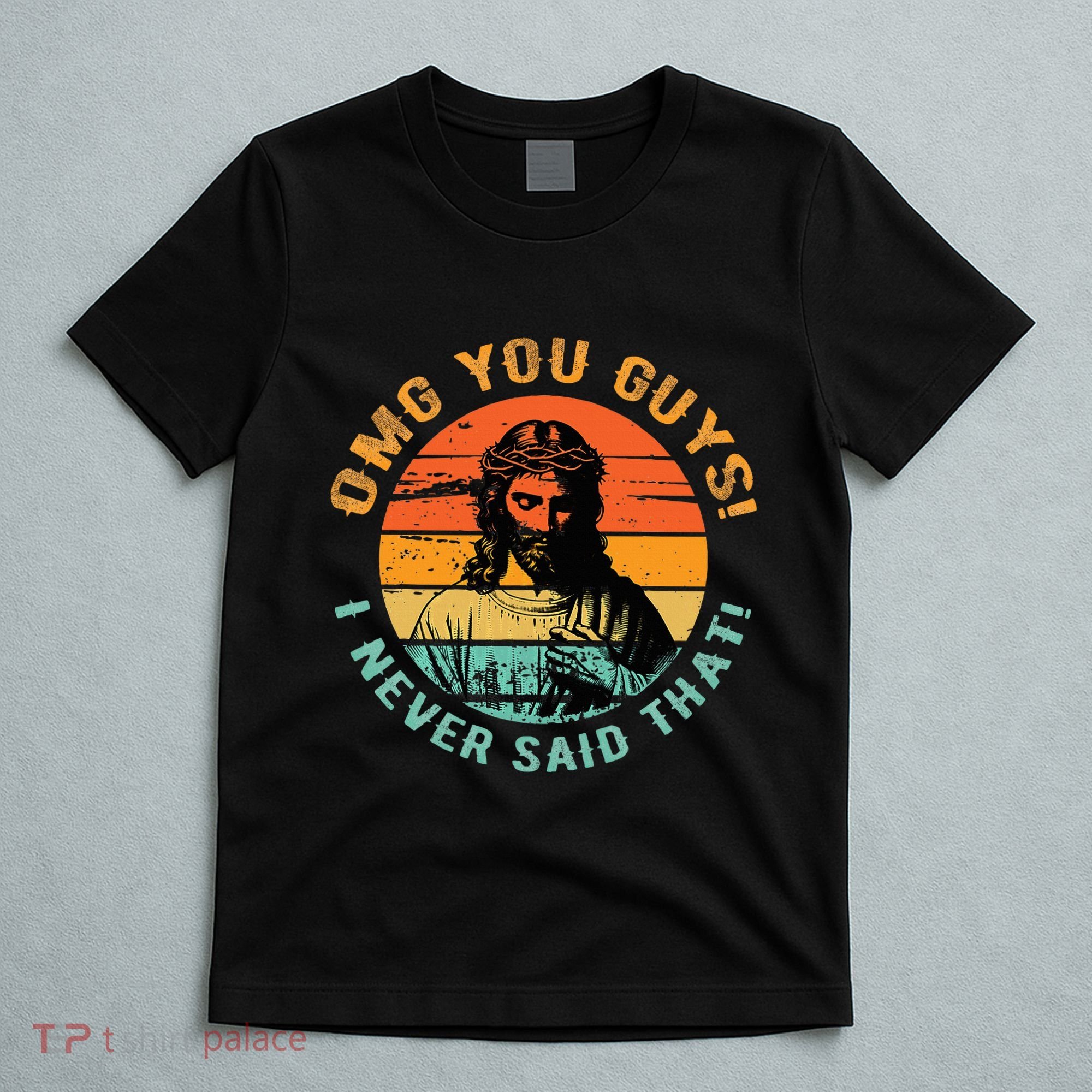 Omg You Guys I Never Said That T-Shirt