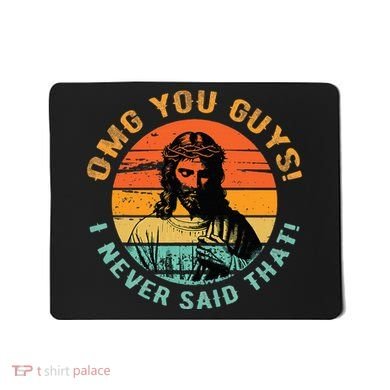 Omg You Guys I Never Said That Mousepad
