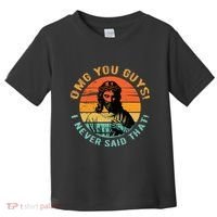 Omg You Guys I Never Said That Toddler T-Shirt thumb 0