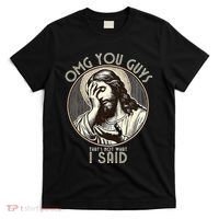 Omg You Guys I Never Said That Funny Sarcastic Quote T-Shirt thumb 0