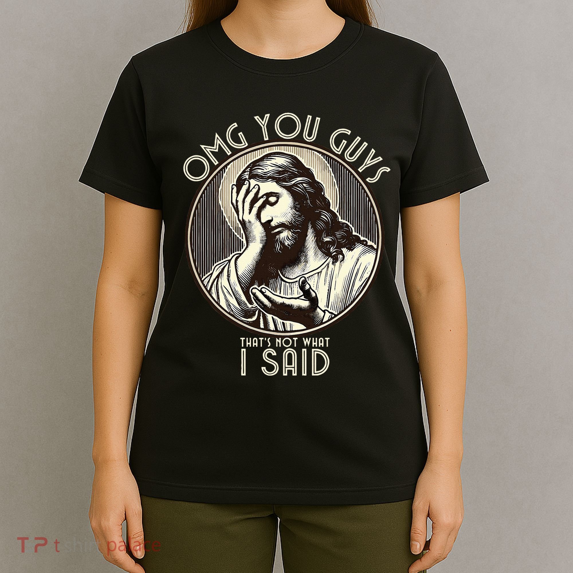 Omg You Guys I Never Said That Funny Sarcastic Quote T-Shirt