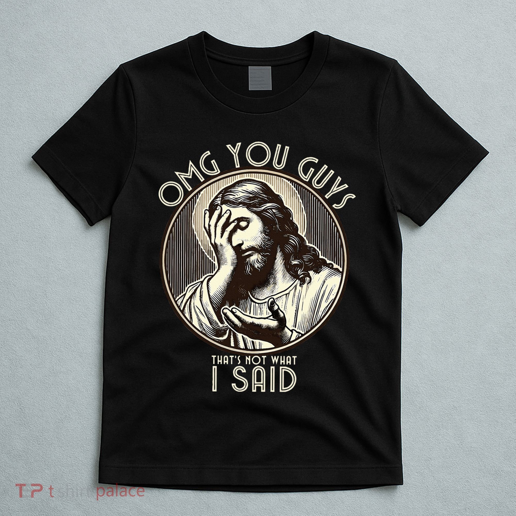 Omg You Guys I Never Said That Funny Sarcastic Quote T-Shirt