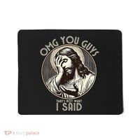Omg You Guys I Never Said That Funny Sarcastic Quote Mousepad thumb 0
