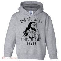 Omg You Guys I Never Said That Funny Sarcastic Quote Toddler Hoodie thumb 0