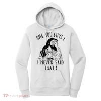 Omg You Guys I Never Said That Funny Sarcastic Quote Women's Hoodie thumb 0