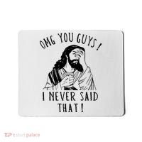 Omg You Guys I Never Said That Funny Sarcastic Quote Mousepad thumb 0