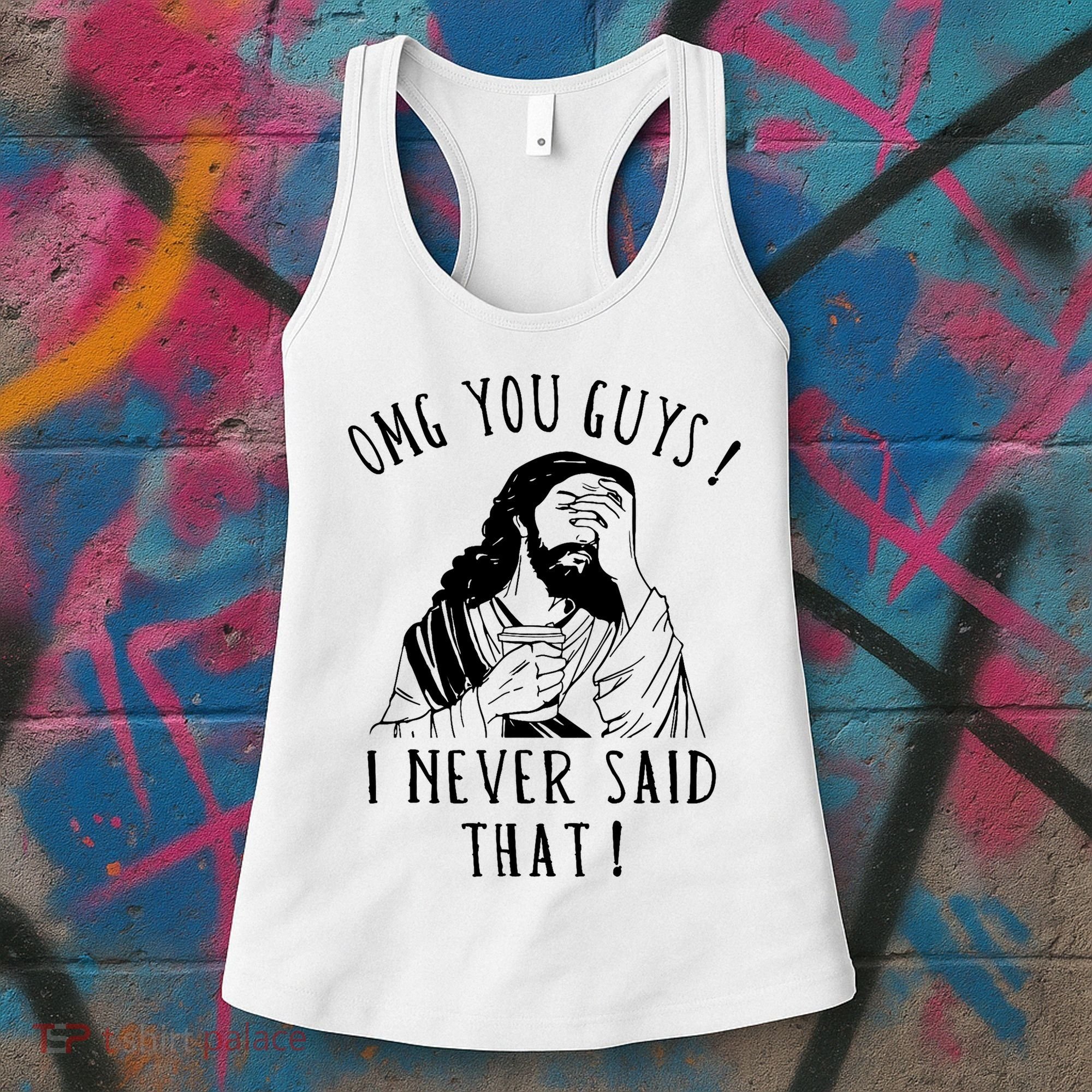 Omg You Guys I Never Said That Funny Sarcastic Quote Women's Tank Top