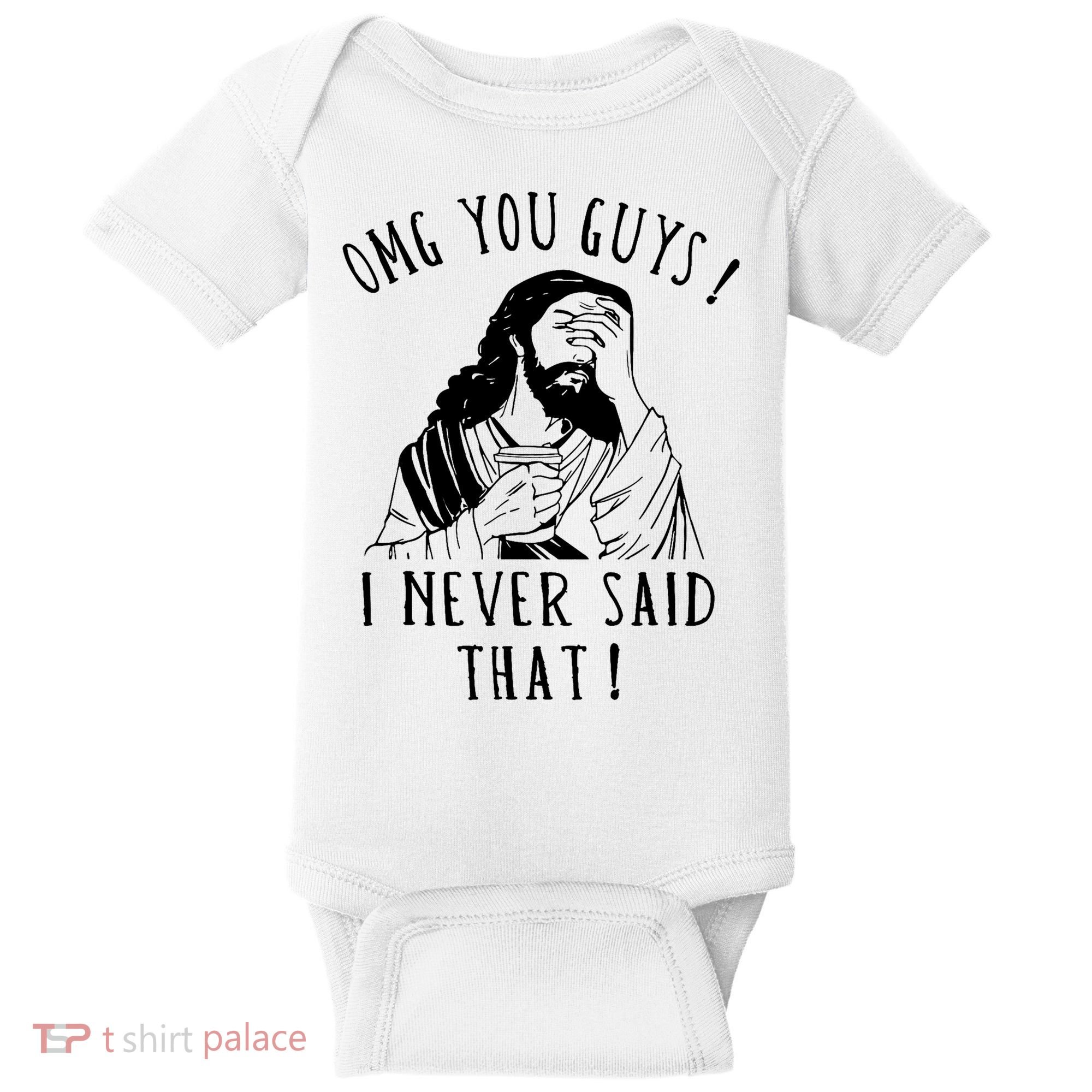 Omg You Guys I Never Said That Funny Sarcastic Quote Baby Bodysuit