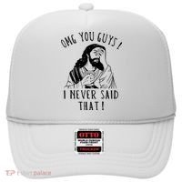Omg You Guys I Never Said That Funny Sarcastic Quote Hat thumb 0