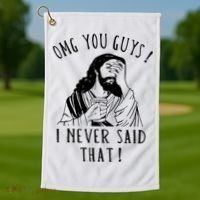 Omg You Guys I Never Said That Funny Sarcastic Quote Golf Towel thumb 1