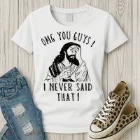 Omg You Guys I Never Said That Funny Sarcastic Quote Women's T-Shirt thumb 3