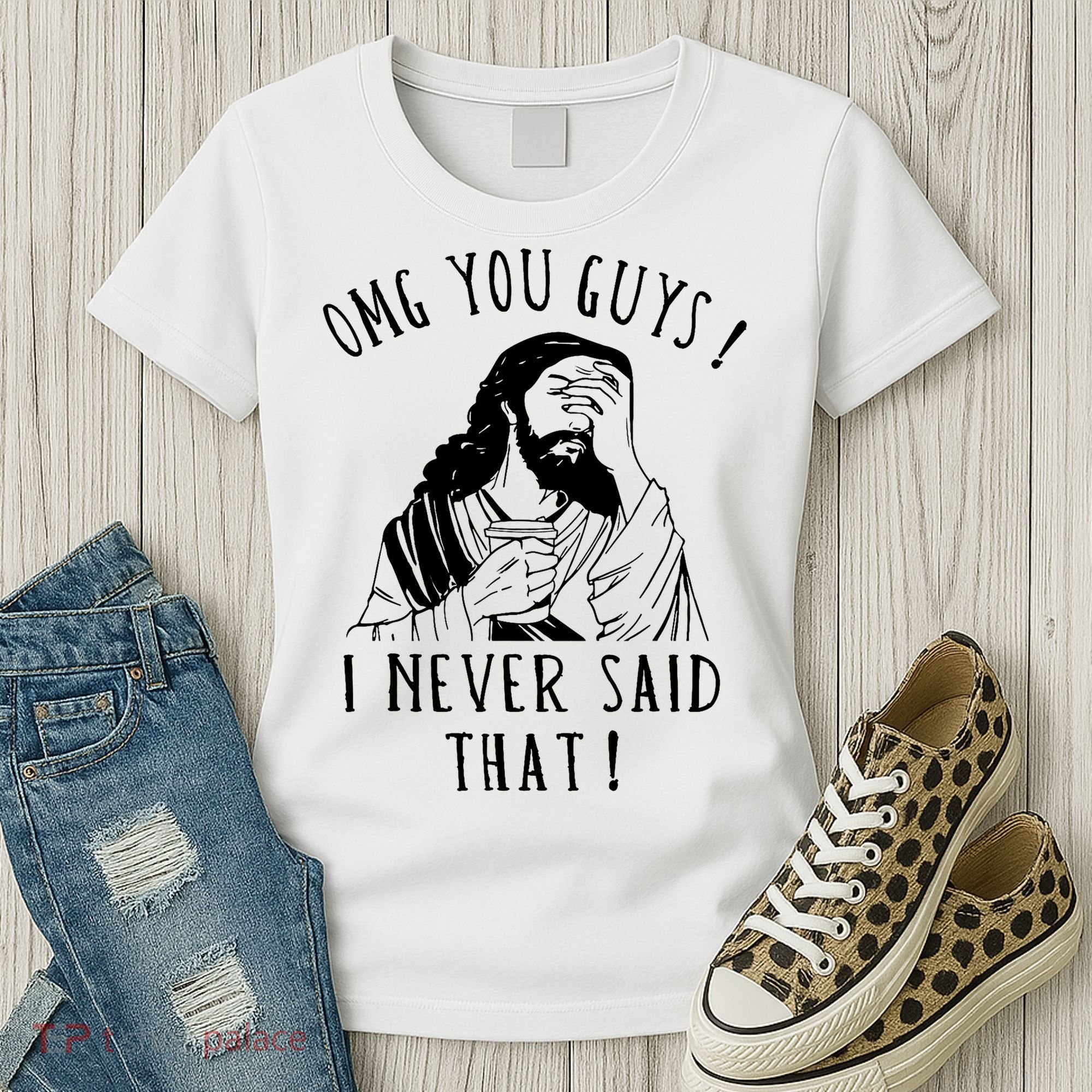 Omg You Guys I Never Said That Funny Sarcastic Quote Women's T-Shirt
