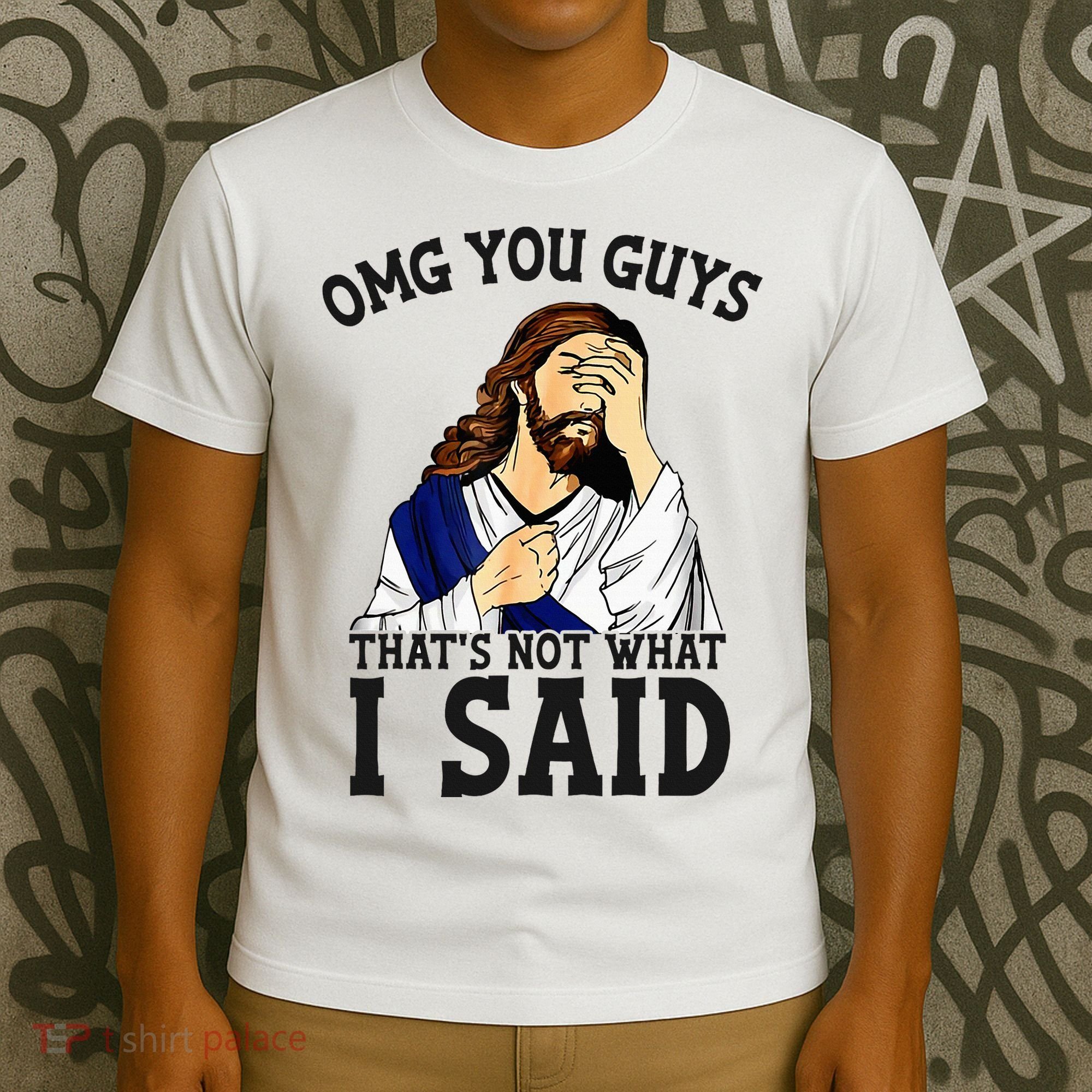 Omg You Guys ThatS Not WhatS I Said Jesus T-Shirt