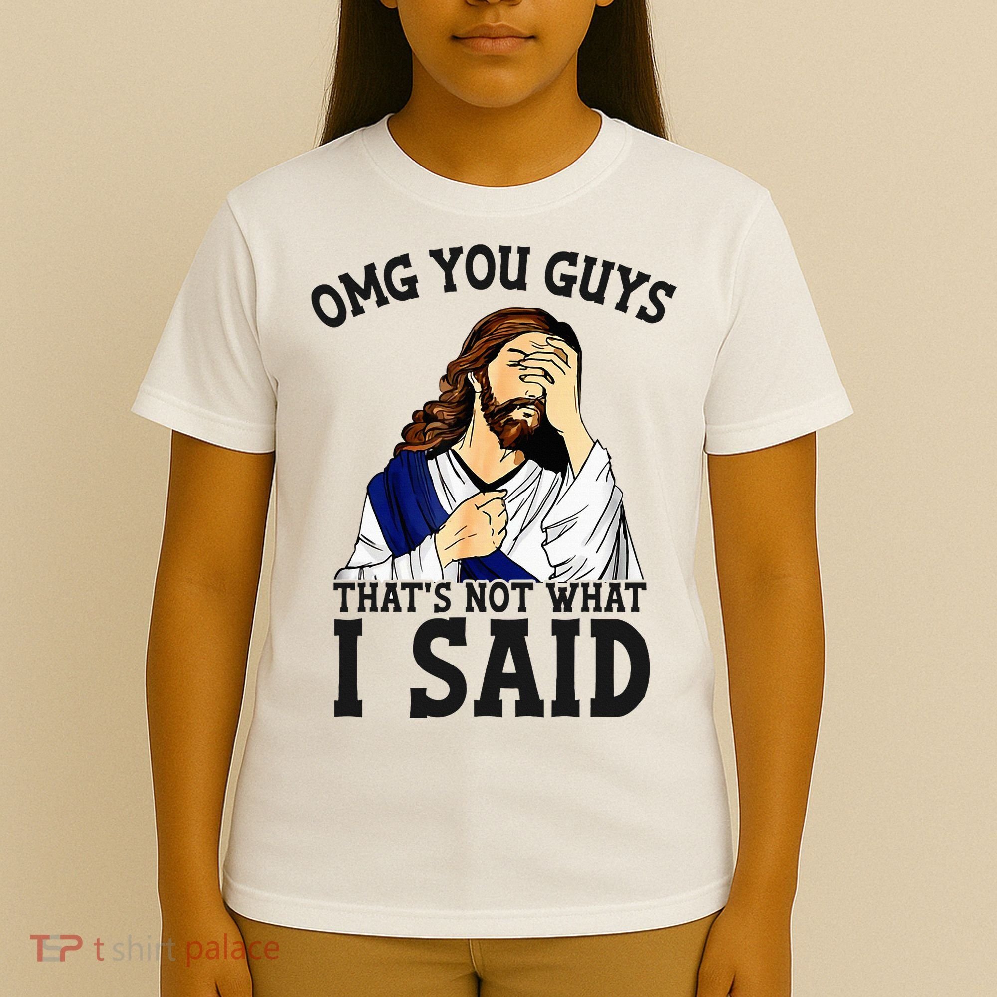 Omg You Guys ThatS Not WhatS I Said Jesus T-Shirt