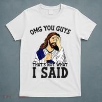 Omg You Guys ThatS Not WhatS I Said Jesus T-Shirt thumb 5