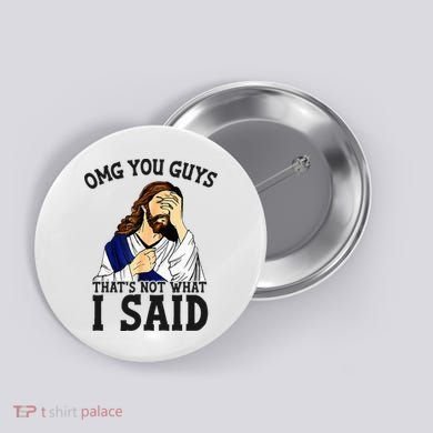 Omg You Guys ThatS Not WhatS I Said Jesus Button