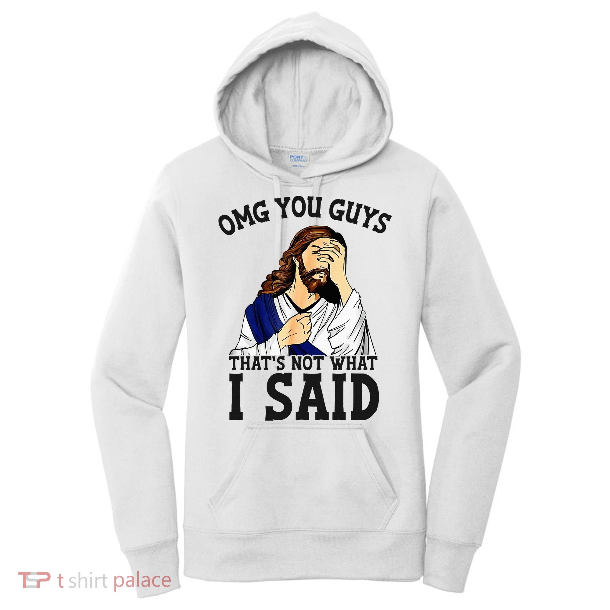 Omg You Guys ThatS Not WhatS I Said Jesus Women's Hoodie