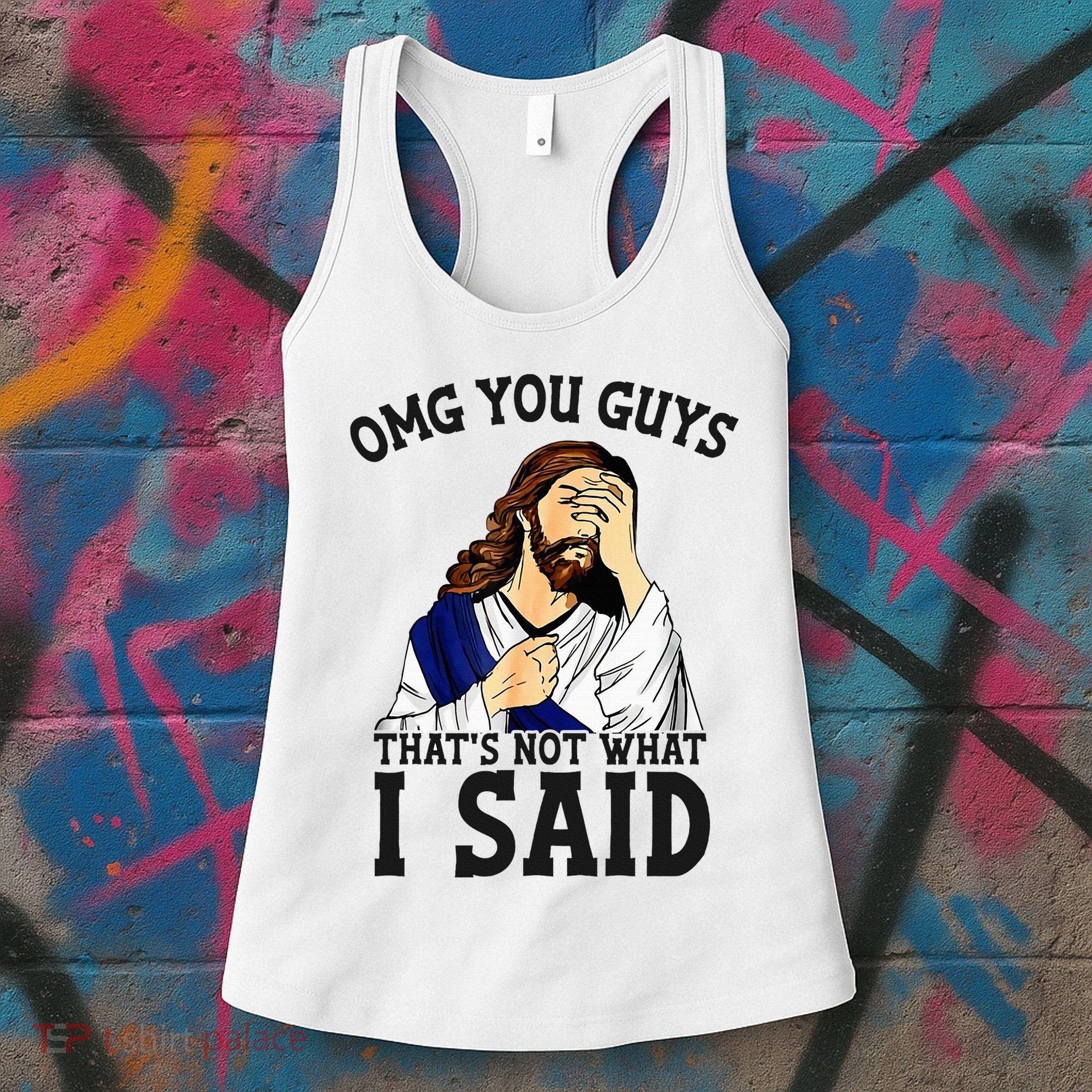 Omg You Guys ThatS Not WhatS I Said Jesus Women's Tank Top
