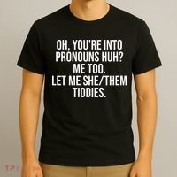 Oh Youre Into Pronouns Huh Me Too Let Me She Them Tiddies Funny T-Shirt thumb 3