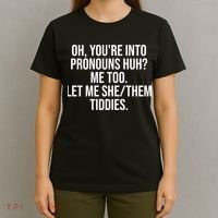 Oh Youre Into Pronouns Huh Me Too Let Me She Them Tiddies Funny T-Shirt thumb 4