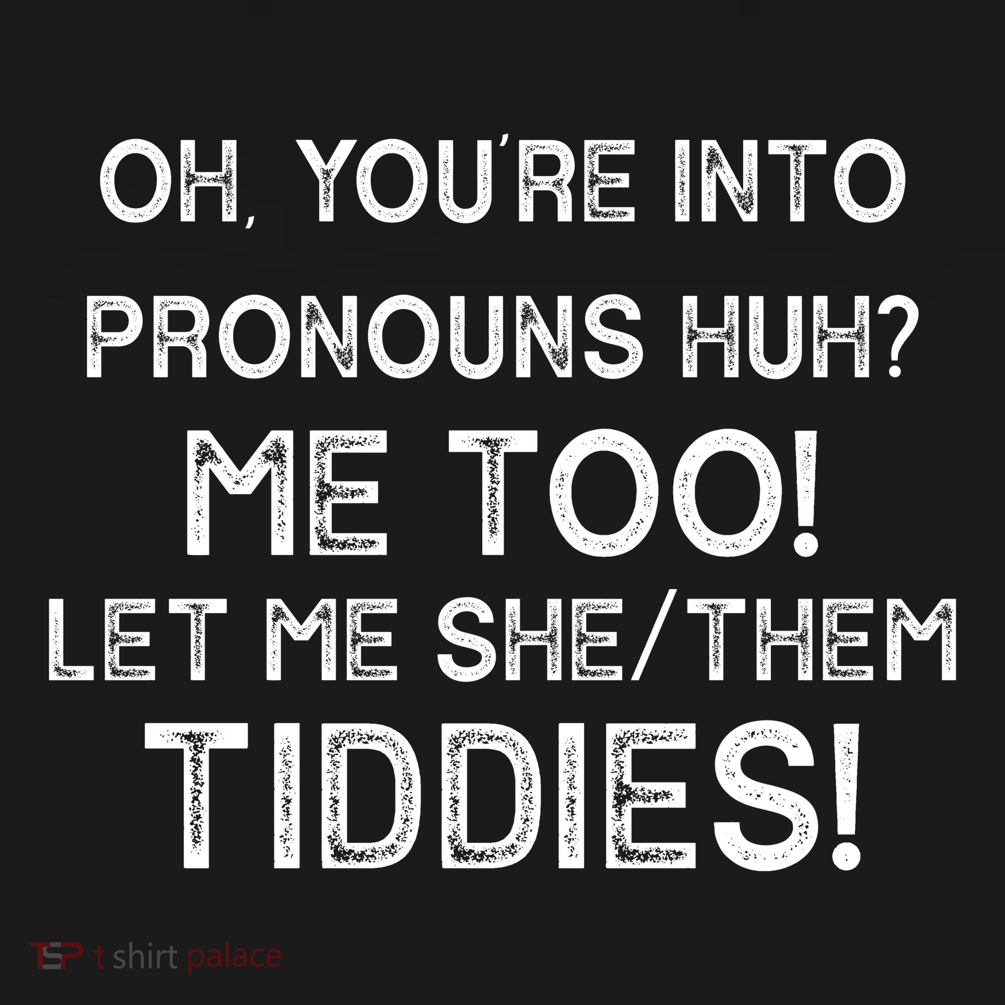 Oh Youre Into Pronouns Huh? Me Too Let Me She/Them Tiddies Vintage T-Shirt