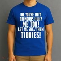 Oh Youre Into Pronouns Huh? Me Too Let Me She/Them Tiddies T-Shirt thumb 3