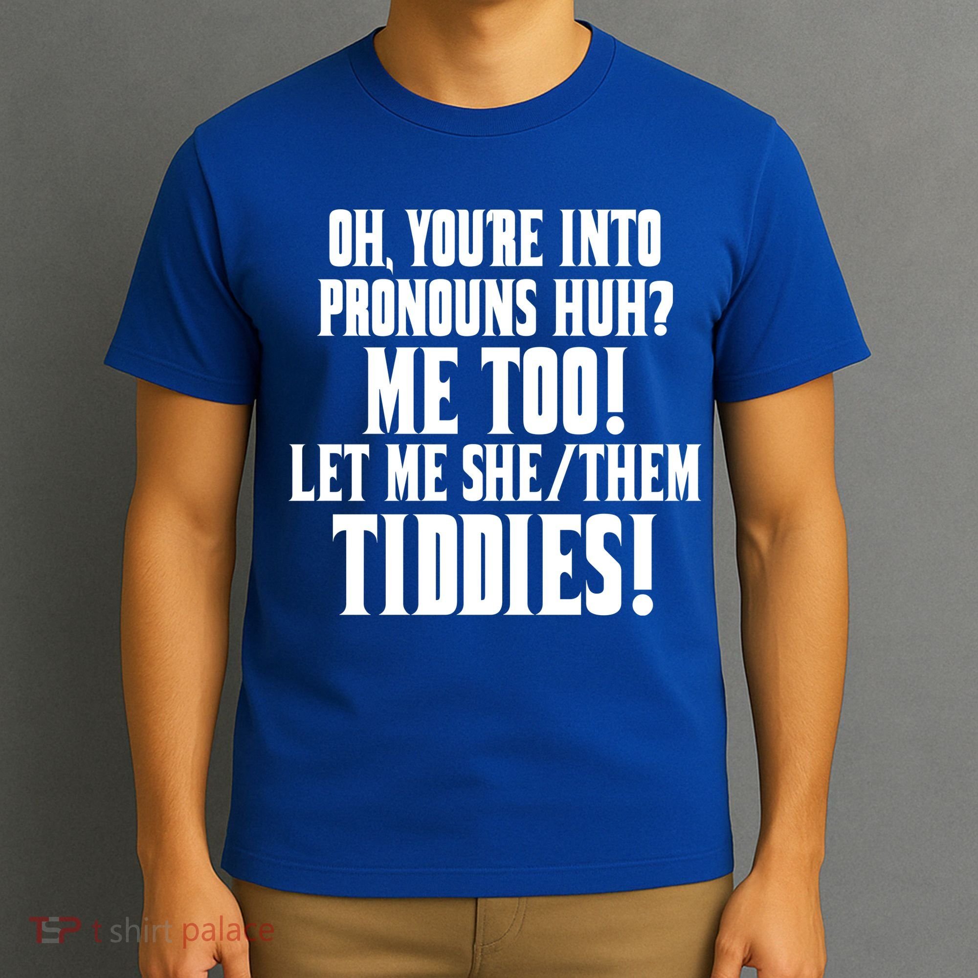 Oh Youre Into Pronouns Huh? Me Too Let Me She/Them Tiddies T-Shirt
