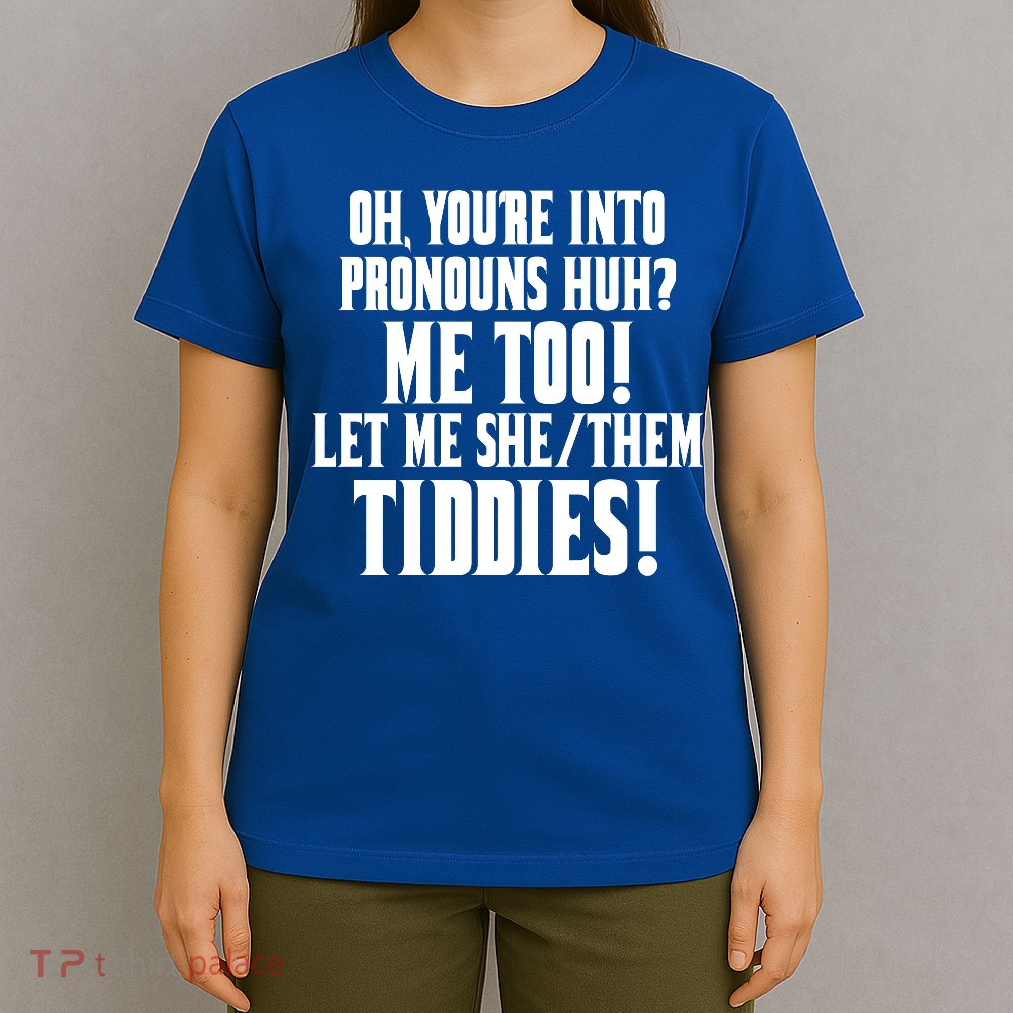 Oh Youre Into Pronouns Huh? Me Too Let Me She/Them Tiddies T-Shirt