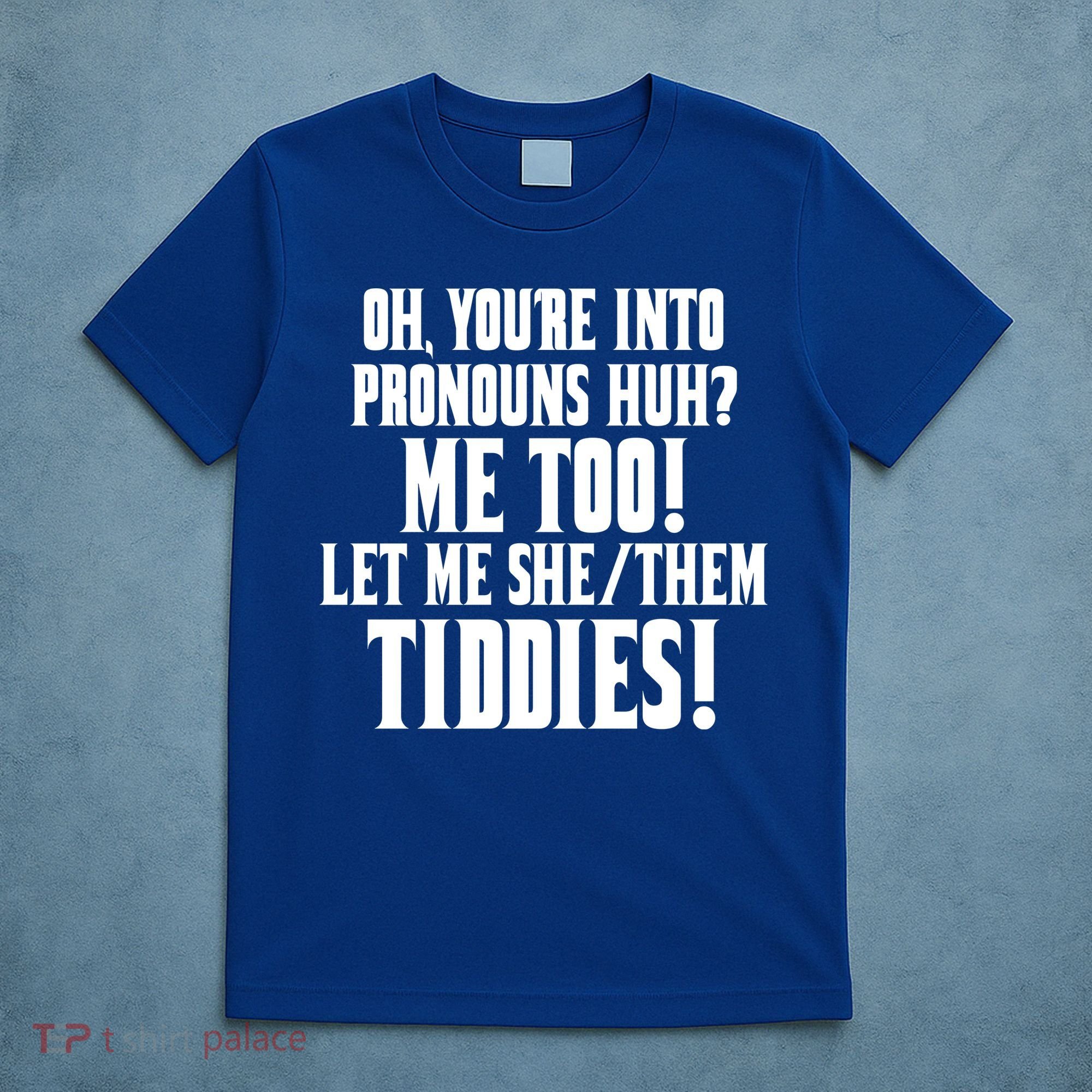 Oh Youre Into Pronouns Huh? Me Too Let Me She/Them Tiddies T-Shirt